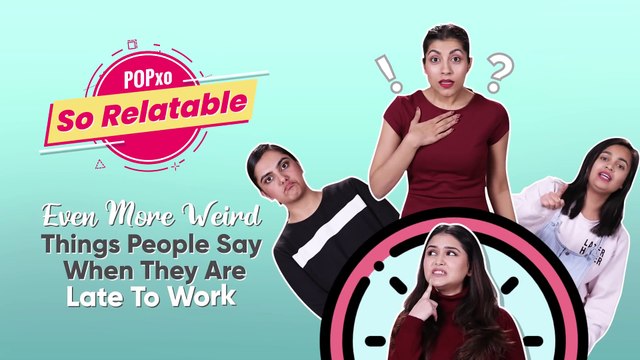 Even More Weird Things People Say When They Are Late To Work - POPxo So Relatable