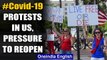 Covid-19: Pressure mounts to reopen as protests rage in US against lockdown | Oneindia News