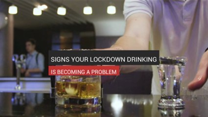 Signs Your Lockdown Drinking Is Becoming A Problem