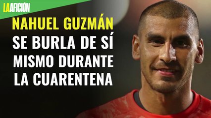 Nahuel Guzmán se burla de sí mismo durante la cuarentena