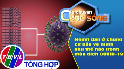 Người dân ở chung cư bảo vệ mình như thế nào trong mùa dịch COVID-19
