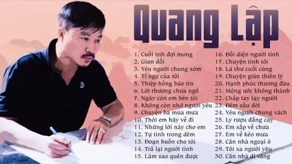 30 Ca Khúc QUANG LẬP Nhạc Xưa Để Đời - Cuối Trời Đợi Mong, Gian Dối, Làm Sao Quên Được