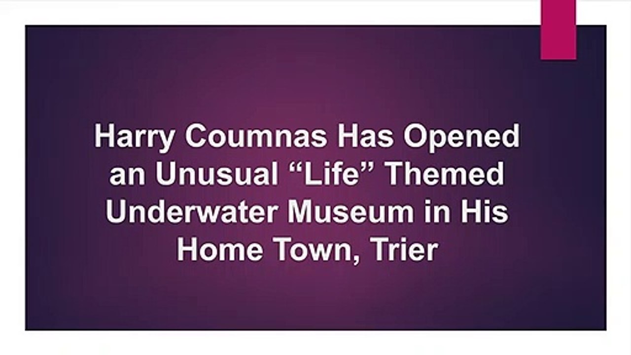 Harry Coumnas Has Opened an Unusual “Life” Themed Underwater Museum in His Home Town, Trier