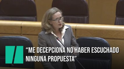 Nadia Calviño: "Me decepciona no haber escuchado ninguna propuesta constructiva"