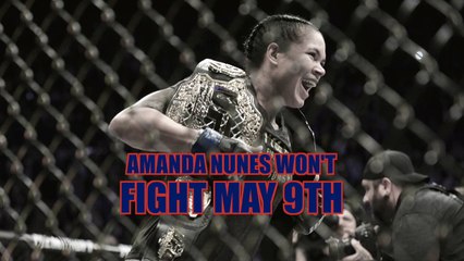 Amanda Nunes won't fight on May 9th