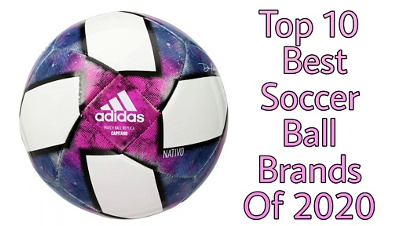 Top 10 Best Soccer Ball Brands Of 2020 video Dailymotion