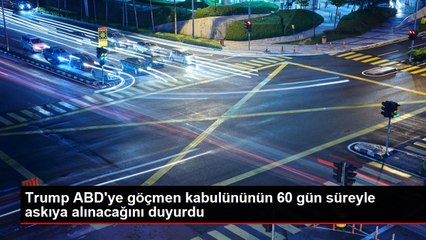Trump ABD'ye göçmen kabulününün 60 gün süreyle askıya alınacağını duyurdu