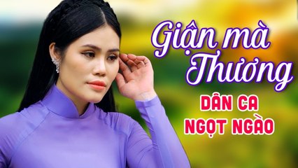 Giận Mà Thương  Thắm Đượm Tình Quê Với Album Nhạc Dân Ca Trữ Tình Quê Hương 2020