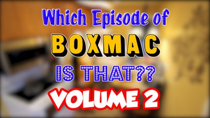 Which Episode of BoxMac is That? Volume 2