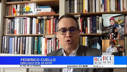 Federico Cuello Embajador Dom. en Qatar nos habla sobre la situación del Covid-19