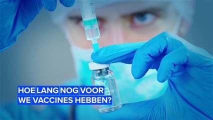 Hoe lang nog voordat we een vaccin hebben?