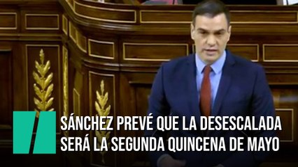 Sánchez prevé que la fase de la desescalada comience la segunda quincena de mayo