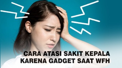 Cara Atasi Sakit Kepala karena Gadget saat WFH