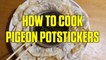How to Cook Pigeon Potstickers