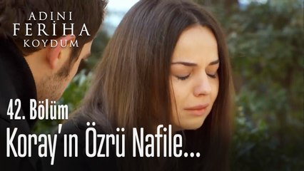 Koray, Gülsüm'den özür diliyor - Adını Feriha Koydum 42. Bölüm