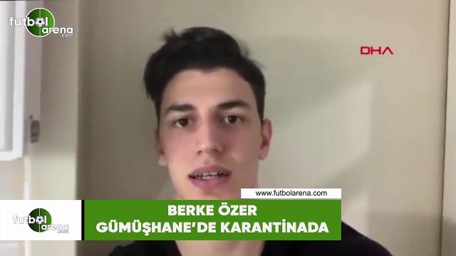 Berke Özer Gümüşhane'de karantinada