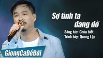 Sợ Tình Ta Dang Dở  - Quang Lập  Nhạc Vàng Hải Ngoại