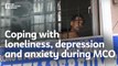 Coping with loneliness, depression and anxiety during MCO