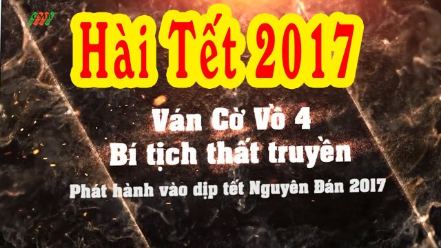 Hài Tết 2017 Ván Cờ Vồ 4 Phim Hài Công Lý, Trung Ruồi [Trailer]