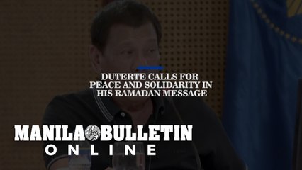 Duterte calls for peace and solidarity in his Ramadan message