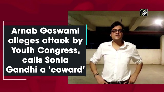 Arnab Goswami alleges attack by Youth Congress, calls Sonia Gandhi a 'coward'