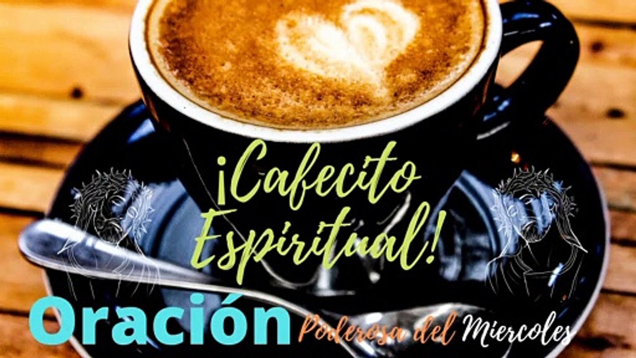 Oración Poderosa del Día Miércoles ☕ Cafecito Espiritual ‍♂️ Bendiciones de Dios  Oración y amor