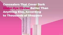 11 Concealers That Cover Dark Under-Eye Circles Better Than Anything Else, According to Thousands of Shoppers