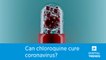 Can chloroquine cure coronavirus? Here’s what science says