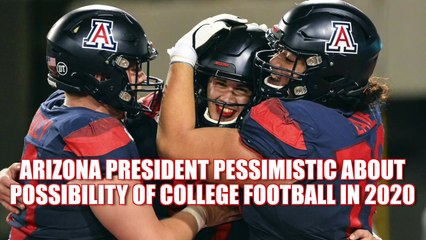 Arizona president thinks college football in 2020 is "unlikely"