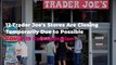 12 Trader Joe's Stores Are Closing Temporarily Due to Possible COVID-19 Contamination