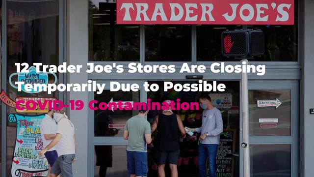 12 Trader Joe's Stores Are Closing Temporarily Due to Possible COVID-19 Contamination