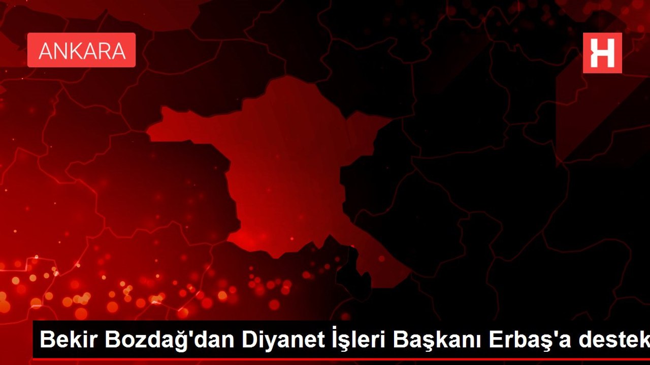 Bekir Bozdağ'dan Diyanet İşleri Başkanı Erbaş'a destek