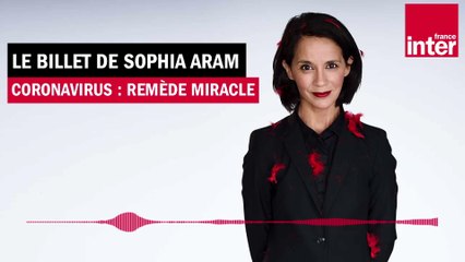 Coronavirus : Remède miracle - Le Billet de Sophia Aram
