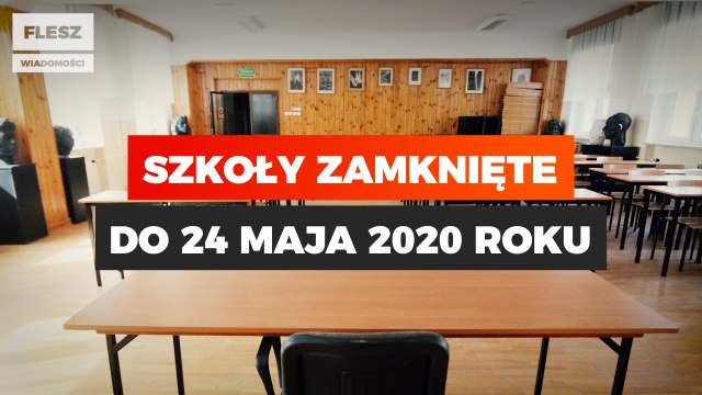Szkoły zamknięte do 24 maja 2020 roku.