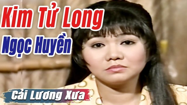 Cải Lương Xưa : Kim Tử Long Ngọc Huyền Thoại Mỹ Diệp Lang cải lương xã hội tuồng hay Để Đời