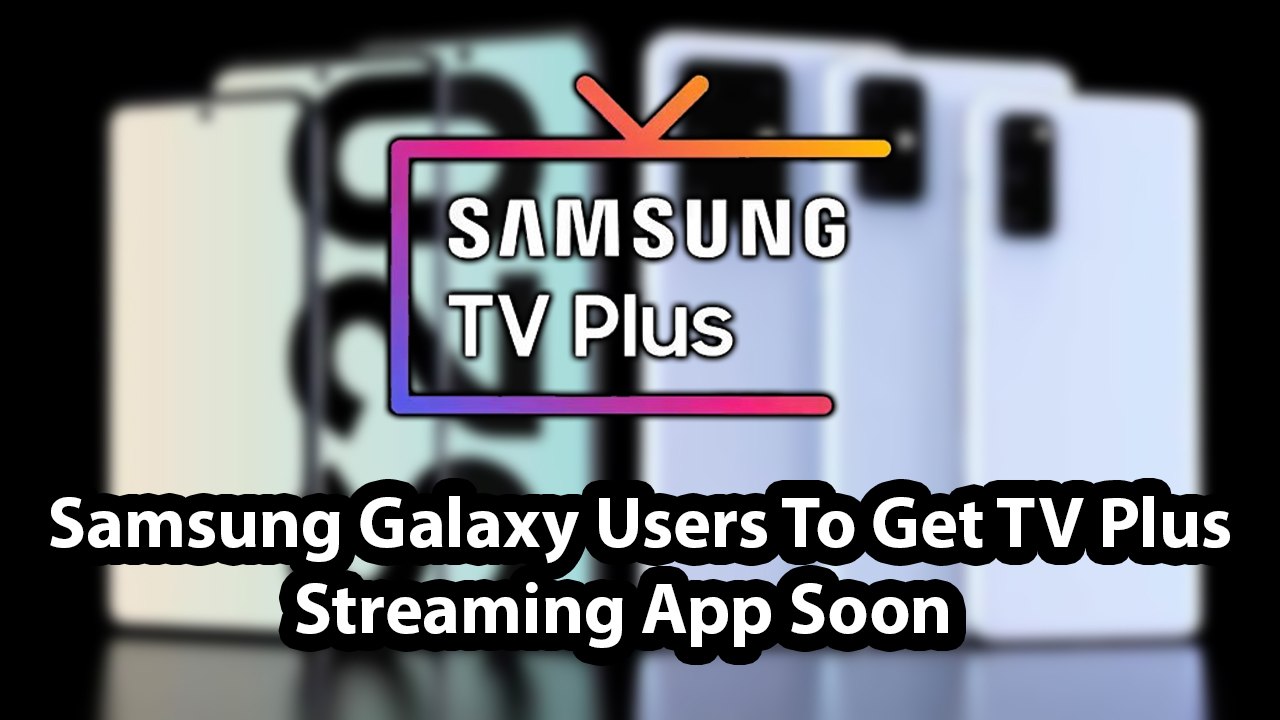 Samsung Galaxy Users To Get TV Plus Streaming App Soon
