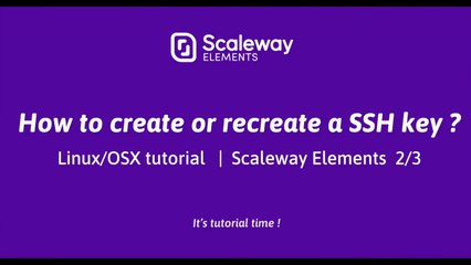 Linux/OSX Tutorial  |  How to create or recreate a SSH key ? 2/3 | Scaleway Elements