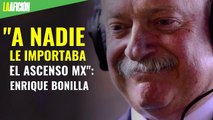 Enrique Bonilla- A nadie le importaba la Liga de Ascenso MX hasta ahora
