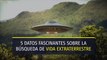 5 datos fascinantes sobre la búsqueda de vida extraterrestre