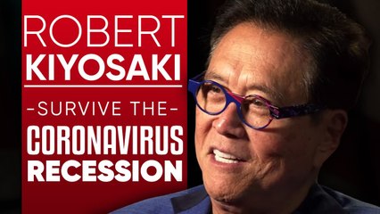 ROBERT KIYOSAKI - HOW TO SURVIVE THE CORONAVIRUS RECESSION