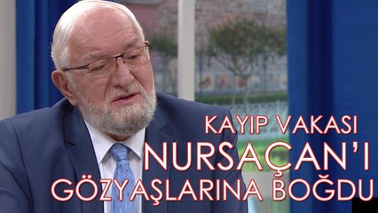 Kayıp Vakası Nursaçan’ı Gözyaşlarına Boğdu!