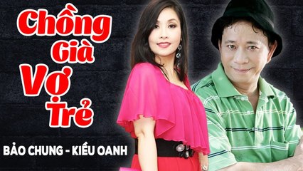 Hài Kiều Oanh, Bảo Chung  Chồng Già Vợ Trẻ  Hài Kịch Hay - Cười Muốn Xỉu