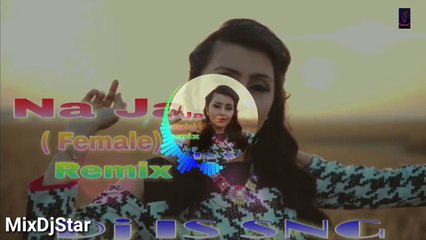 Na Ja Female Remix || Dj IS SNG ||New Punjabi Song || MixDjStar || New ! ||Pav Dhaira