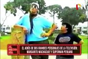 El adiós a dos grandes personajes: Margarito Machacuay y el “Superman peruano”