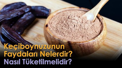 Keçiboynuzunun Faydaları Nelerdir? Nasıl Tüketilmelidir?