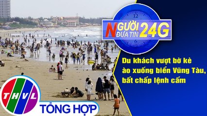 Người đưa tin 24G (6g30 ngày 27/04/2020)