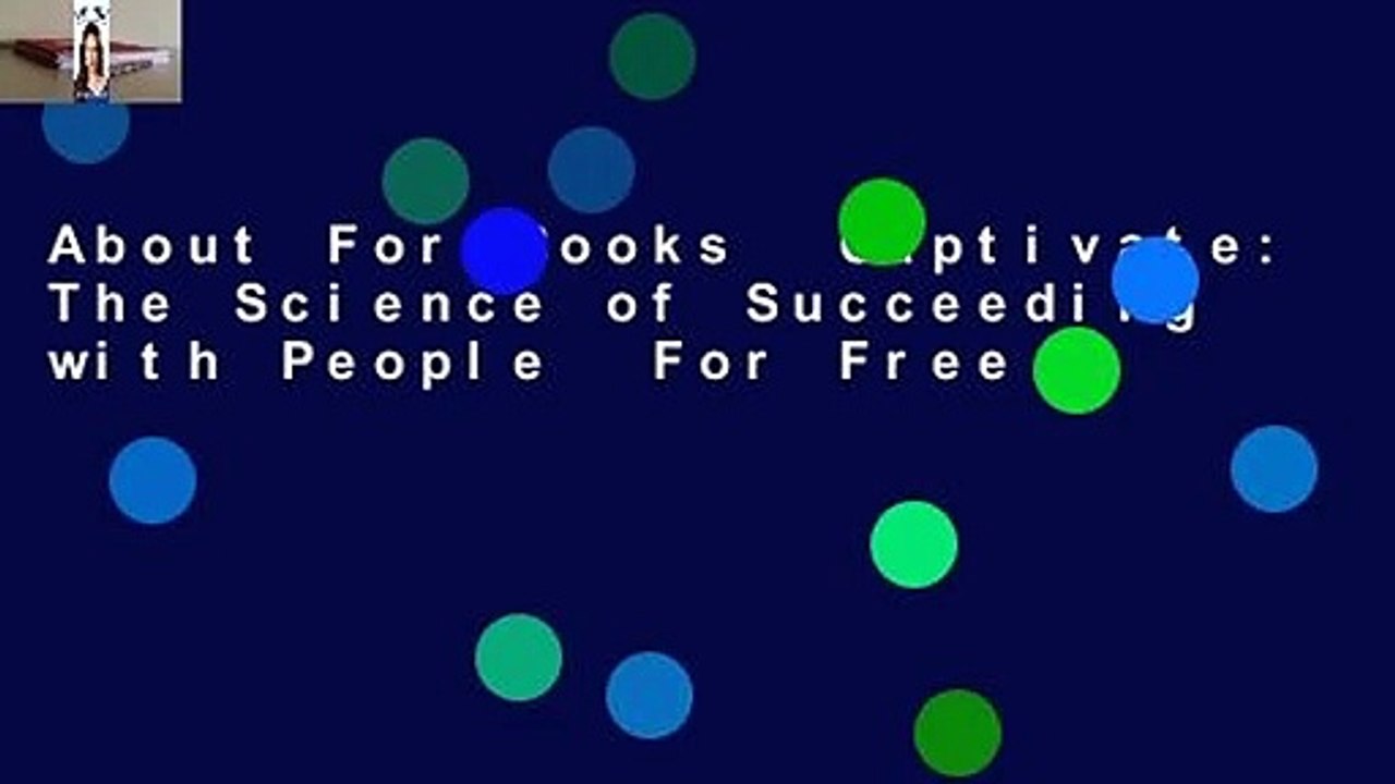 About For Books  Captivate: The Science of Succeeding with People  For Free