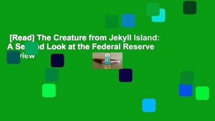 [Read] The Creature from Jekyll Island: A Second Look at the Federal Reserve  Review