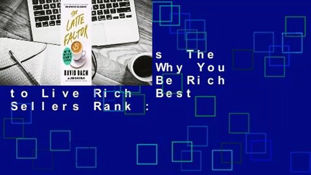 About For Books The Latte Factor: Why You Don't Have to Be Rich to Live Rich Best Sellers Rank :
