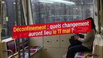 Déconfinement : quels changements auront lieu le 11 mai ?